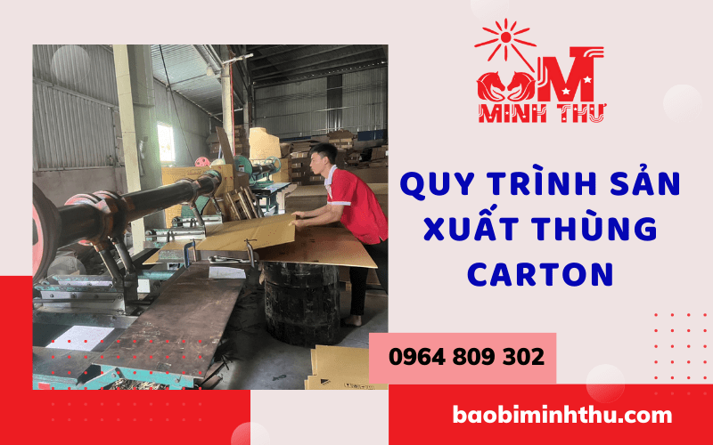 Quy Trình Sản Xuất Thùng Carton Chất Lượng, Giá Rẻ Tại Bao Bì Minh Thư